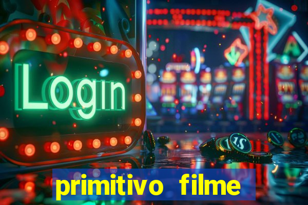 primitivo filme completo dublado mega filmes